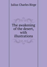 The awakening of the desert, with illustrations