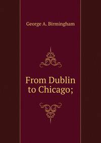 From Dublin to Chicago;