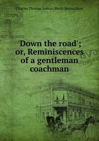 'Down the road'; or, Reminiscences of a gentleman coachman