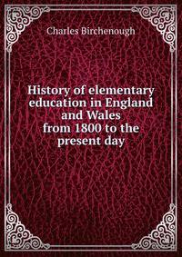 History of elementary education in England and Wales from 1800 to the present day