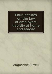 Four lectures on the law of employers' liability at home and abroad