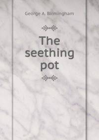 The seething pot