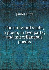 The emigrant's tale; a poem, in two parts; and miscellaneous poems
