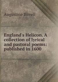 England's Helicon. A collection of lyrical and pastoral poems: published in 1600