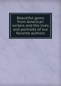 Beautiful gems from American writers and the lives and portraits of our favorite authors