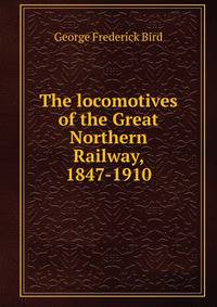 The locomotives of the Great Northern Railway, 1847-1910