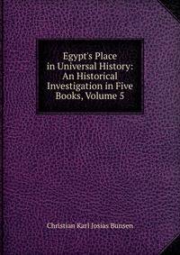 Egypt's Place in Universal History: An Historical Investigation in Five Books, Volume 5