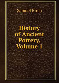 History of Ancient Pottery, Volume 1