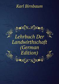Lehrbuch Der Landwirthschaft (German Edition)