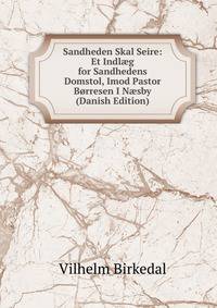 Sandheden Skal Seire: Et Indl?g for Sandhedens Domstol, Imod Pastor Borresen I N?sby (Danish Edition)