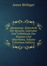 Alemannia: Zeitschrift Fur Sprache, Litteratur Und Volkskunde Des Elsasses Und Oberrheins, Volume 9 (German Edition)