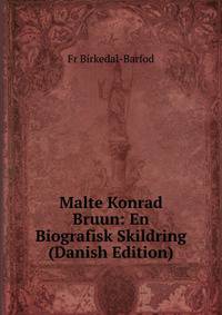 Malte Konrad Bruun: En Biografisk Skildring (Danish Edition)