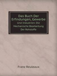 Das Buch Der Erfindungen, Gewerbe. Und Industrien: Die Mechanische Bearbeitung Der Rohstoffe