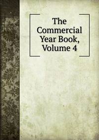 The Commercial Year Book, Volume 4