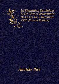 La S?paration Des ?glises Et De L'?tat: Commentaire De La Loi Du 9 Decembre 1905 (French Edition)