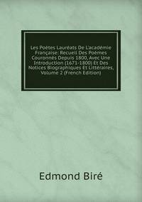 Les Po?tes Laur?ats De L'acad?mie Fran?aise: Recueil Des Po?mes Couronn?s Depuis 1800, Avec Une Introduction (1671-1800) Et Des Notices Biographiques Et Litt?raires, Volume 2 (French Edition)