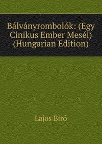 Balvanyrombolok: (Egy Cinikus Ember Mesei) (Hungarian Edition)