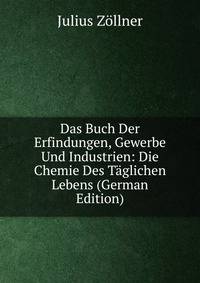 Das Buch Der Erfindungen, Gewerbe Und Industrien: Die Chemie Des Taglichen Lebens (German Edition)