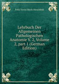 Lehrbuch Der Allgemeinen Pathologischen Anatomie V. 2, Volume 2, part 1 (German Edition)