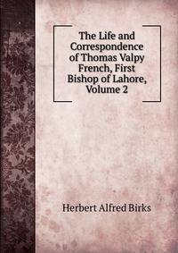 The Life and Correspondence of Thomas Valpy French, First Bishop of Lahore, Volume 2