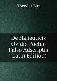 De Halieuticis Ovidio Poetae Falso Adscriptis (Latin Edition)