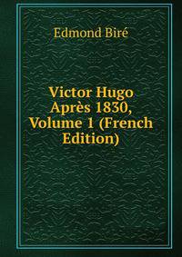 Victor Hugo Apres 1830, Volume 1 (French Edition)