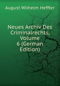 Neues Archiv Des Criminalrechts, Volume 6 (German Edition)