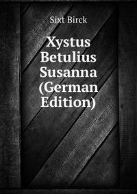 Xystus Betulius Susanna (German Edition)