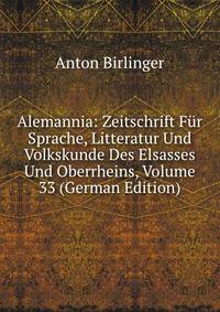 Alemannia: Zeitschrift Fur Sprache, Litteratur Und Volkskunde Des Elsasses Und Oberrheins, Volume 33 (German Edition)