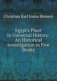 Egypt's Place in Universal History: An Historical Investigation in Five Books