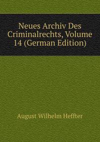 Neues Archiv Des Criminalrechts, Volume 14 (German Edition)