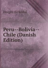 Peru--Bolivia--Chile (Danish Edition)