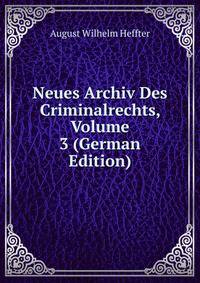 Neues Archiv Des Criminalrechts, Volume 3 (German Edition)