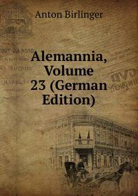 Alemannia, Volume 23 (German Edition)