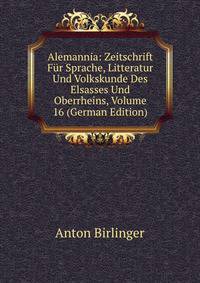 Alemannia: Zeitschrift Fur Sprache, Litteratur Und Volkskunde Des Elsasses Und Oberrheins, Volume 16 (German Edition)