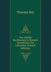 Das Antike Buchwesen in Seinem Verhaltniss Zur Litteratur (French Edition)