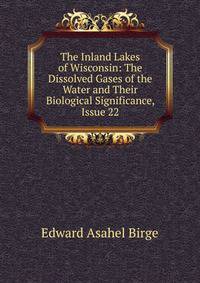 The Inland Lakes of Wisconsin: The Dissolved Gases of the Water and Their Biological Significance, Issue 22