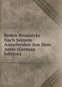Reden Bismarcks Nach Seinem Ausscheiden Aus Dem Amte (German Edition)