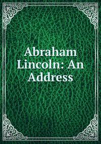 Abraham Lincoln: An Address