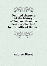 Omitted chapters of the history of England from the death of Charles I to the battle of Dunbar