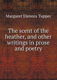 The scent of the heather, and other writings in prose and poetry