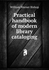 Practical handbook of modern library cataloging
