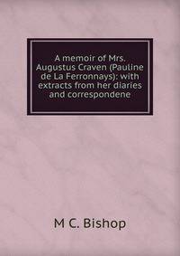 A memoir of Mrs. Augustus Craven (Pauline de La Ferronnays): with extracts from her diaries and correspondene