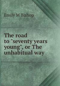 The road to "seventy years young", or The unhabitual way