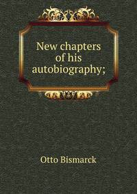 New chapters of his autobiography;
