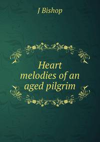 Heart melodies of an aged pilgrim