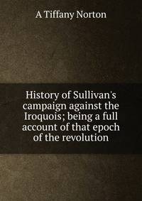 History of Sullivan's campaign against the Iroquois; being a full account of that epoch of the revolution