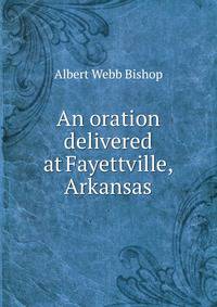 An oration delivered at Fayettville, Arkansas