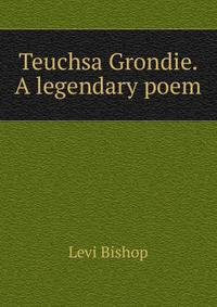 Teuchsa Grondie. A legendary poem