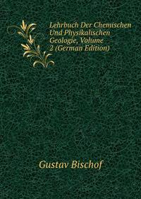 Lehrbuch Der Chemischen Und Physikalischen Geologie, Volume 2 (German Edition)
